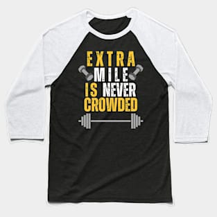 Extra mile is never crowded Baseball T-Shirt